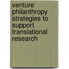 Venture Philanthropy Strategies To Support Translational Research door Institute of Medicine