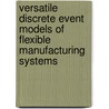 Versatile Discrete Event Models Of Flexible Manufacturing Systems door Constantin Filote