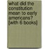 What Did The Constitution Mean To Early Americans? [With 6 Books]