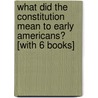 What Did The Constitution Mean To Early Americans? [With 6 Books] door Nat Turner