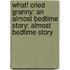 What! Cried Granny: An Almost Bedtime Story: Almost Bedtime Story