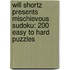 Will Shortz Presents Mischievous Sudoku: 200 Easy To Hard Puzzles