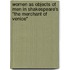 Women As Objects Of Men In Shakespeare's "The Merchant Of Venice"