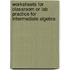 Worksheets For Classroom Or Lab Practice For Intermediate Algebra