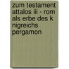 Zum Testament Attalos Iii - Rom Als Erbe Des K Nigreichs Pergamon door Lars-Benja Braasch
