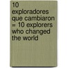 10 Exploradores Que Cambiaron = 10 Explorers Who Changed the World door Clive Gifford