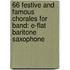 66 Festive And Famous Chorales For Band: E-Flat Baritone Saxophone