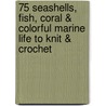 75 Seashells, Fish, Coral & Colorful Marine Life To Knit & Crochet door Jessica Polka