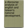 A Discourse Analysis Of English And Taiwan's National Development. door Pei Ju Tsai