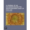 A Journal Of An Excursion Round The South-Eastern Coast Of England by Baker Peter Smith