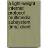 A Light-Weight Internet Protocol Multimedia Subsystem (Ims) Client door Moshe Masonta