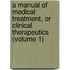 A Manual Of Medical Treatment, Or Clinical Therapeutics (Volume 1)