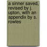 A Sinner Saved, Revised By J. Upton, With An Appendix By S. Rowles door George Foxwell