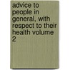 Advice To People In General, With Respect To Their Health Volume 2 door Samuel Auguste Andr Tissot