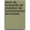 Alexis De Tocqueville Als Analytiker Der Amerikanischen Demokratie by Nikolai Wilke