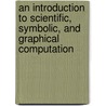 An Introduction To Scientific, Symbolic, And Graphical Computation by Eugene L. Fiume