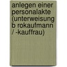 Anlegen Einer Personalakte (Unterweisung B Rokaufmann / -Kauffrau) door Adriane Dorn