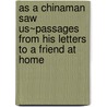 As A Chinaman Saw Us~Passages From His Letters To A Friend At Home door Henry Pearson Gratton