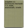 Aufgaben Zu Technische Mechanik 1-3: Statik, Elastostatik, Kinetik door Werner Hauger