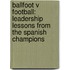 Ballfoot V Football: Leadership Lessons From The Spanish Champions