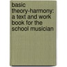 Basic Theory-Harmony: A Text And Work Book For The School Musician by Joseph Paulson