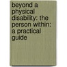 Beyond A Physical Disability: The Person Within: A Practical Guide door Evelyn West Ayrault
