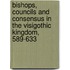 Bishops, Councils And Consensus In The Visigothic Kingdom, 589-633