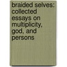 Braided Selves: Collected Essays On Multiplicity, God, And Persons by Pamela Cooper-White