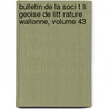 Bulletin de La Soci T Li Geoise de Litt Rature Wallonne, Volume 43 door Wal Soci T. Li geoi
