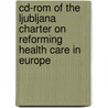 Cd-Rom Of The Ljubljana Charter On Reforming Health Care In Europe by World Health Organisation