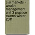 Cisi Markets - Wealth Management Unit 3 Practice Exams Winter 2011