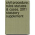 Civil Procedure: Rules Statutes & Cases, 2011 Statutory Supplement