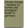 Climate Change - Impacts On Human And Ecological Health In Germany by Stefan Krauss