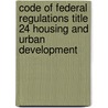 Code of Federal Regulations Title 24 Housing and Urban Development by Agriculture Department