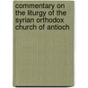 Commentary On The Liturgy Of The Syrian Orthodox Church Of Antioch door Moosa Matti