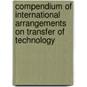 Compendium Of International Arrangements On Transfer Of Technology door United Nations: Conference on Trade and Development