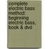 Complete Electric Bass Method: Beginning Electric Bass, Book & Dvd