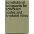 Constitutional Safeguards For Scheduled Castes And Sheduled Tribes