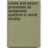 Crises And Peace Processes As Autopoietic Systems In World Society door Eugenia Vathakou