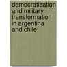 Democratization And Military Transformation In Argentina And Chile door Kristina Mani