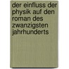 Der Einfluss Der Physik Auf Den Roman Des Zwanzigsten Jahrhunderts by Mechthild Speicher