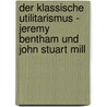 Der Klassische Utilitarismus - Jeremy Bentham Und John Stuart Mill door Johannes Kaspar