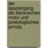 Der Spaziergang Als Literarisches Motiv Und Poetologisches Prinzip door Michael Eugster