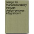 Design For Manufacturability Through Design-Process Integration Ii