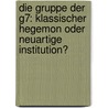 Die Gruppe Der G7: Klassischer Hegemon Oder Neuartige Institution? by Carsten Freitag