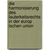 Die Harmonisierung Des Lauterkeitsrechts In Der Europ Ischen Union door Philipp Rosenauer