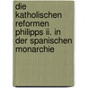 Die Katholischen Reformen Philipps Ii. In Der Spanischen Monarchie door Anton Fleckl