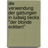 Die Verwendung Der Gattungen In Ludwig Tiecks "Der Blonde Eckbert" door Mario Fesler