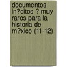 Documentos In?Ditos ? Muy Raros Para La Historia De M?Xico (11-12) by Genaro Garc?a