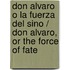 Don Alvaro O La Fuerza Del Sino / Don Alvaro, Or The Force Of Fate